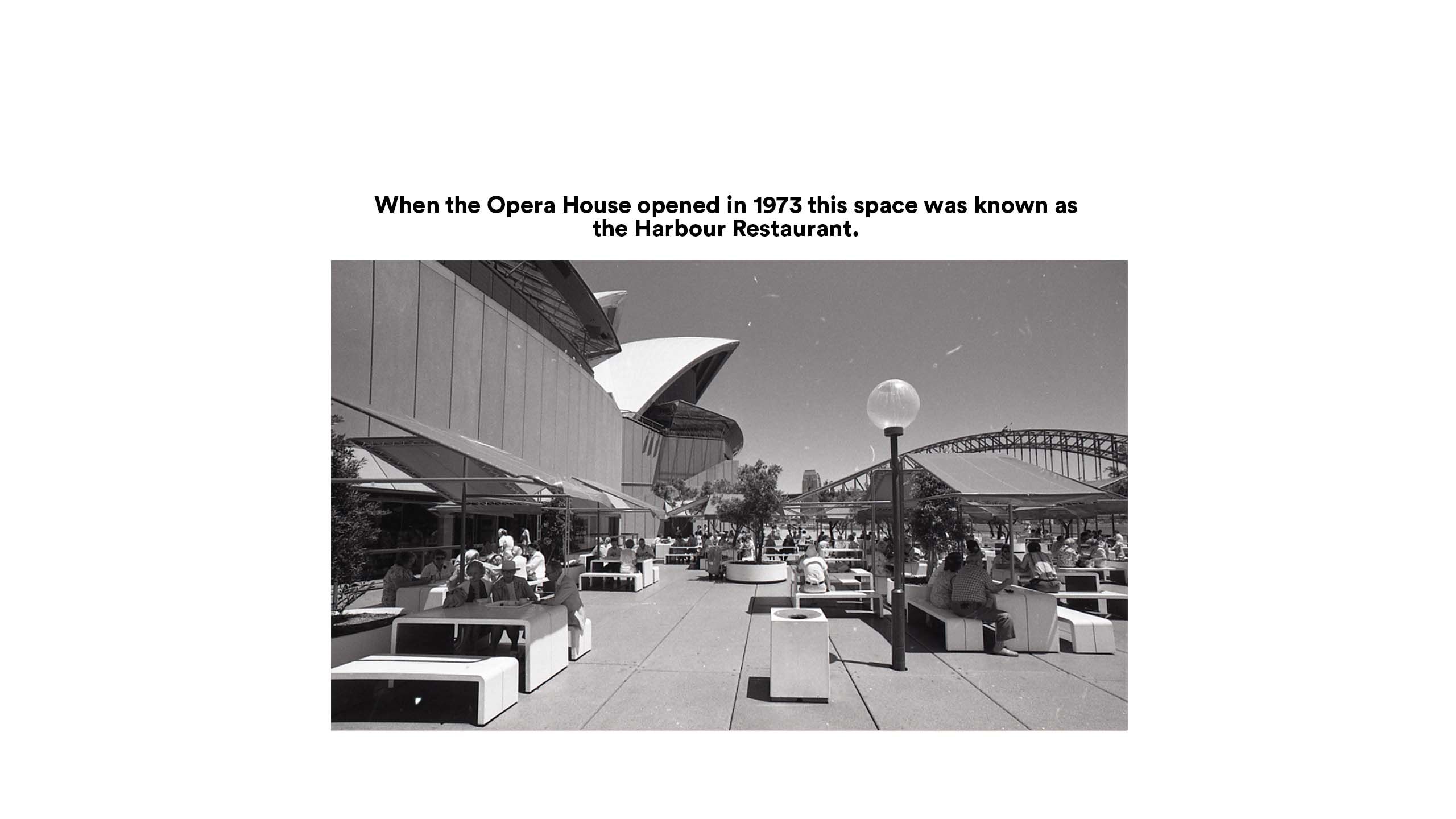 When the Opera House opened in 1973 this space was known as the Harbour Restaurant.